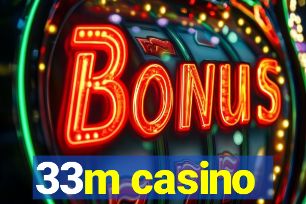 33m casino